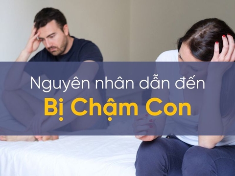 Bị Chậm Con: Nguyên Nhân Do Đâu?