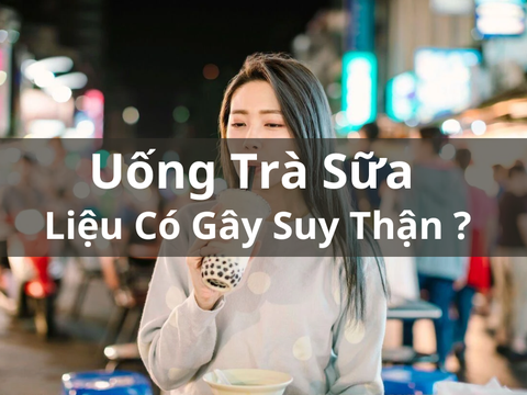 Uống Trà Sữa Có Gây Suy Thận Không?