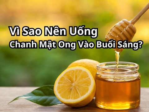 Vì Sao Nên Uống Chanh Mật Ong Vào Buổi Sáng?