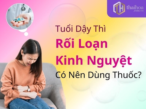 Rối Loạn Kinh Nguyệt Tuổi Dậy Thì – Có Nên Dùng Thuốc?