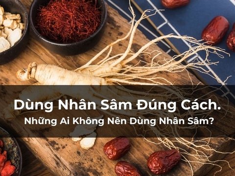 Dùng Nhân Sâm Đúng Cách. Những Ai Không Nên Dùng Nhân Sâm?