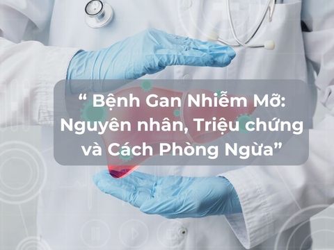 Bệnh Gan Nhiễm Mỡ: Nguyên nhân, Triệu chứng và Cách Phòng Ngừa