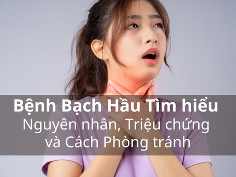 Bệnh Bạch Hầu Tìm hiểu Nguyên nhân, Triệu chứng và Cách Phòng tránh