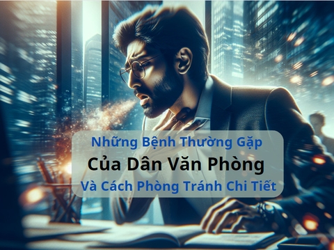 Những Bệnh Thường Gặp Của Dân Văn Phòng Và Cách Phòng Tránh Chi Tiết