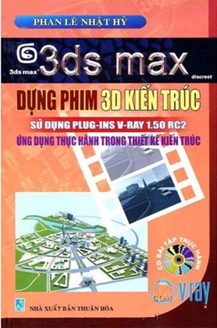 3DS Max - Dựng Phim 3D Kiến Trúc - Sử Dụng PLUG-INS V-RAY 1.50 RC2 Ứng Dụng Thực Hành Trong Thiết Kế Kiến Trúc