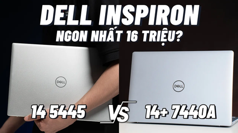 Chiếc Ultrabook ngon nhất trong tầm giá 16 triệu đến từ Dell ??? | Inspiron 14 5445 vs 14 plus 7440A