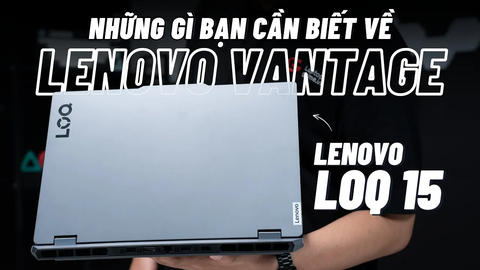 Tất cả những gì bạn cần biết về Lenovo Vantage trên LOQ 15 |  | Tip&Trick