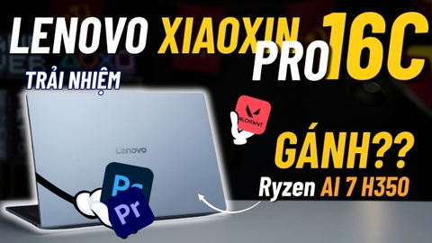 Ryzen AI 7 H350 đã gánh còng lưng chiếc máy này ??? | Trải nghiệm Lenovo Xiaoxin Pro 16c