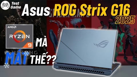[TEST GAME] Lần đầu tiên tôi thấy Ryzen 9 mát đến thế | Asus ROG Strix G16 G614 2025 |