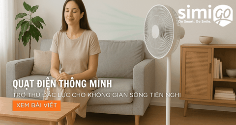 Quạt điện thông minh - Trợ thủ đắc lực cho không gian sống tiện nghi