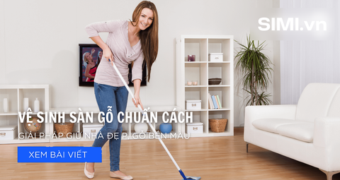 Vệ Sinh Sàn Gỗ Chuẩn Cách – Giải Pháp Giữ Nhà Đẹp, Gỗ Bền Màu