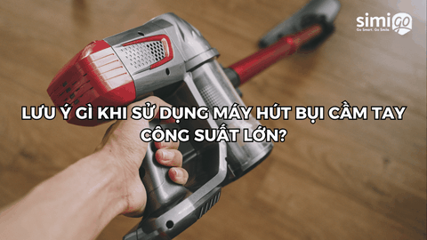 Cần lưu ý những gì khi sử dụng máy hút bụi cầm tay công suất lớn
