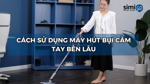 [Tips] Chia sẻ cách sử dụng máy hút bụi cầm tay bền lâu
