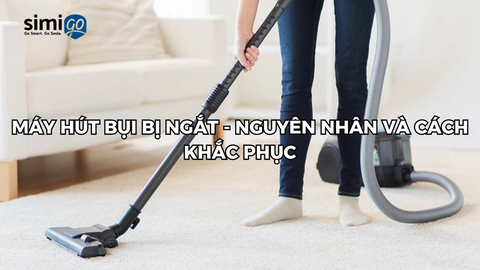Máy hút bụi bị ngắt - Cách khắc phục trong 1 nốt nhạc