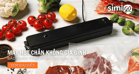 Máy Hút Chân Không Gia Đình – Bảo Quản Thực Phẩm Tươi Lâu Hơn