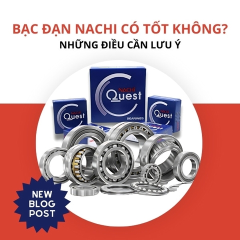 Bạc đạn Nachi có tốt không và những điều cần lưu ý
