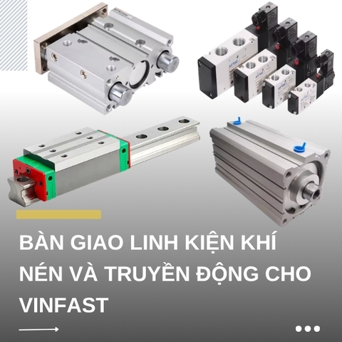 Bàn giao linh kiện khí nén và truyền động cho VINFAST