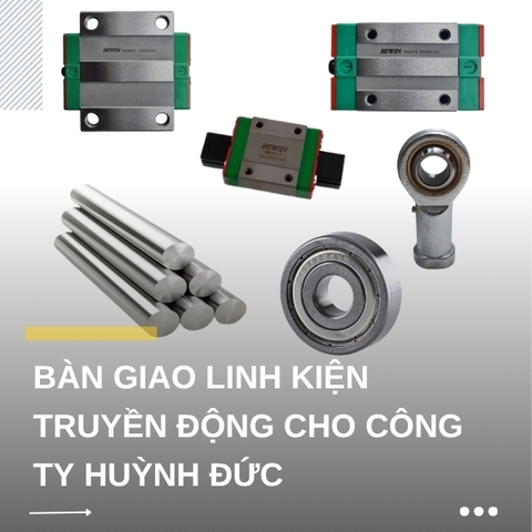 Bàn giao linh kiện truyền động cho công ty Huỳnh Đức