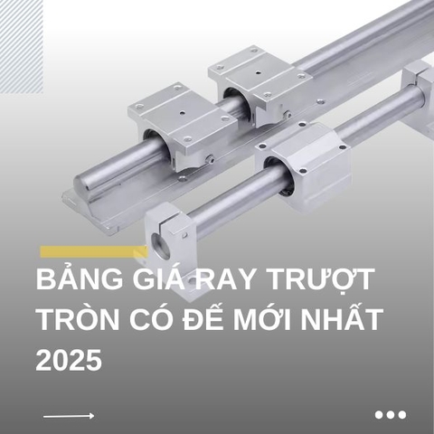 Bảng giá ray trượt tròn có đế mới nhất năm 2025