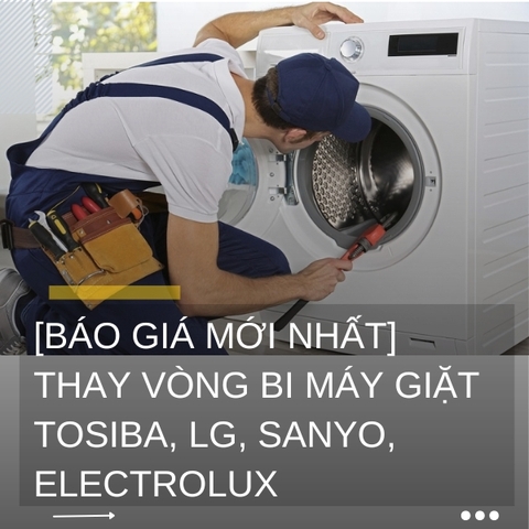[Báo giá MỚI NHẤT] Thay vòng bi máy giặt TOSIBA, Electrolux, LG, SANYO, Samsung