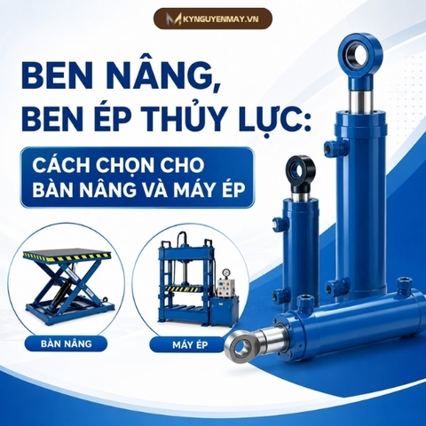 Ben Nâng, Ben Ép Thuỷ Lực: Cách Chọn Cho Bàn Nâng Và Máy Ép