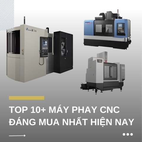 TOP 10 + Các loại máy phay CNC đáng mua nhất
