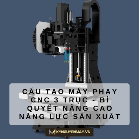 Tìm hiểu cấu tạo máy phay CNC 3 trục chi tiết và đầy đủ