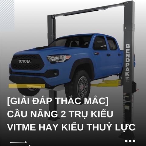 [Giải đáp thắc mắc] Cầu nâng 2 trụ kiểu vitme hay kiểu thuỷ lực