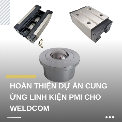 Hoàn thiện dự án cung ứng linh kiện PMI cho WELDCOM