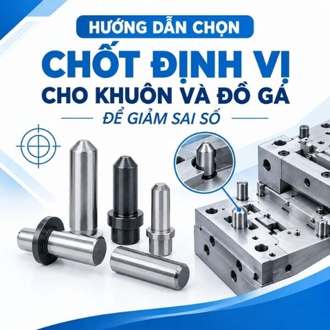 Hướng dẫn chọn chốt định vị cho khuôn và đồ gá để giảm sai số