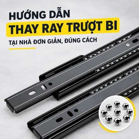 Hướng dẫn thay ray trượt bi tại nhà đơn gian, đúng cách