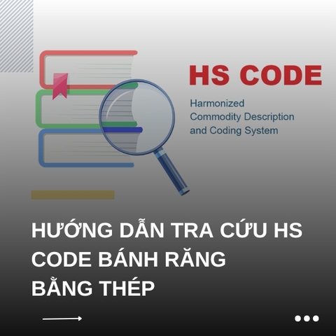 Hướng dẫn tra cứu hs code bánh răng bằng thép