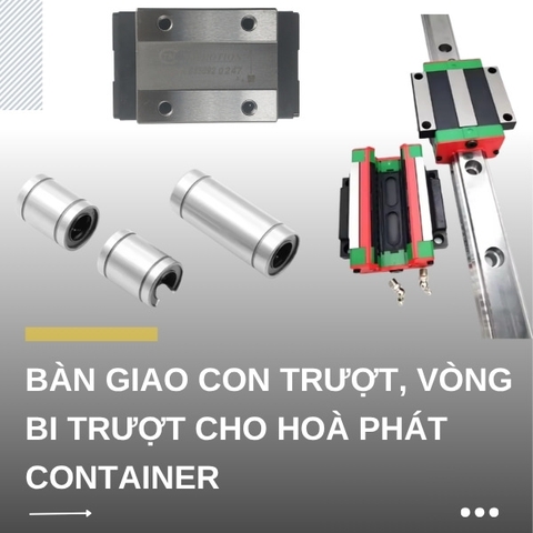 Bàn giao con trượt, vòng bi trượt cho Hoà Phát Container