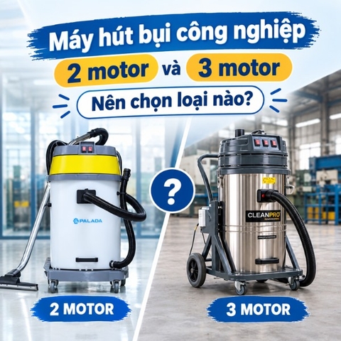 Máy hút bụi công nghiệp 2 motor và 3 motor: Nên chọn loại nào?