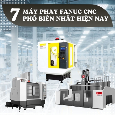 Top 7 máy phay FANUC - Hệ điều khiển CNC phổ biến nhất hiện nay