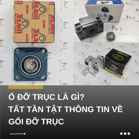Ổ đỡ trục là gì? Tất tần tật thông tin về gối đỡ trục