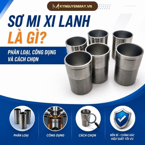 Sơ mi xi lanh là gì? Phân loại, công dụng và cách chọn