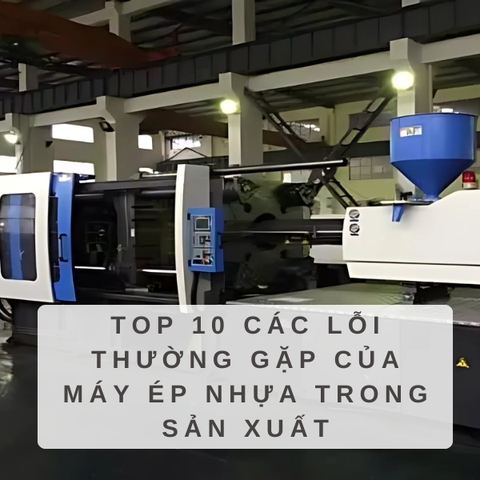+10 các lỗi thường gặp của máy ép nhựa trong sản xuất