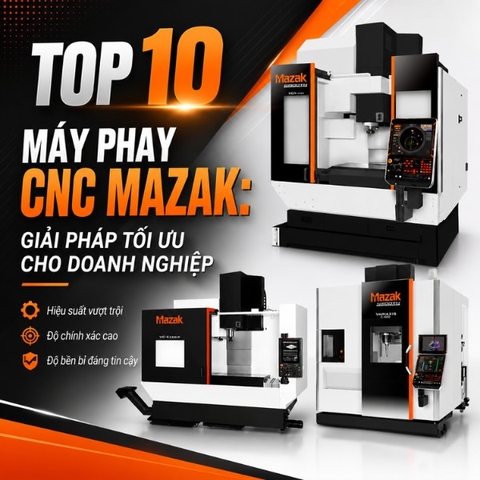 Top 10 Máy phay CNC Mazak: Giải pháp tối ưu cho doanh nghiệp