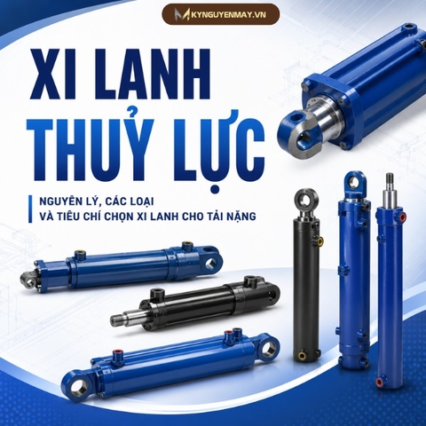 Xi lanh thủy lực: Nguyên lý, các loại và tiêu chí chọn xi lanh cho tải nặng