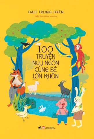 100 TRUYỆN NGỤ NGÔN CÙNG BÉ LỚN KHÔN