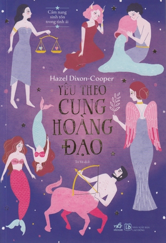 CẨM NANG SINH TỒN TRONG TÌNH ÁI - YÊU THEO CUNG HOÀNG ĐẠO