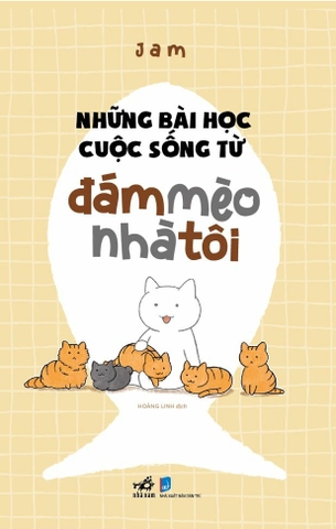 NHỮNG BÀI HỌC CUỘC SỐNG TỪ ĐÁM MÈO NHÀ TÔI