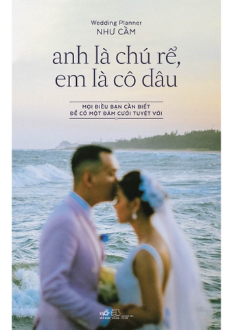 ANH LÀ CHÚ RỂ EM LÀ CÔ DÂU - MỌI ĐIỀU CẦN BIẾT ĐỂ CÓ MỘT ĐÁM CƯỚI TUYỆT VỜI