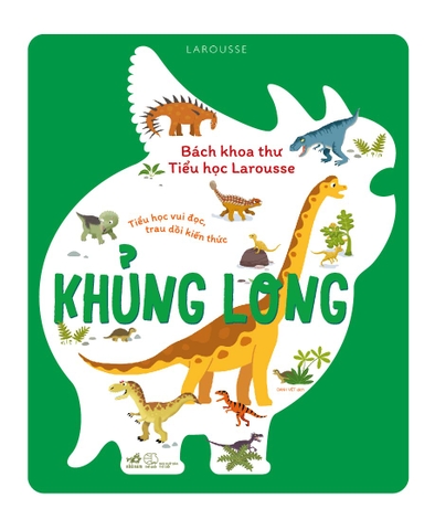BÁCH KHOA THƯ TIỂU HỌC LAROUSSE - KHỦNG LONG