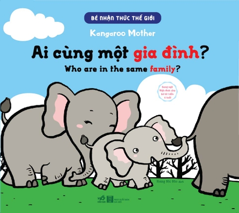 BÉ NHẬN THỨC THẾ GIỚI - AI CÙNG MỘT GIA ĐÌNH? - SONG NGỮ VIỆT ANH CHO BÉ TỪ 1 ĐẾN 6 TUỔI