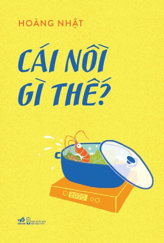 CÁI NỒI GÌ THẾ