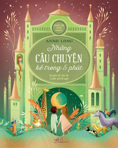 CHÚC BÉ NGỦ NGON - NHỮNG CÂU CHUYỆN KỂ TRONG NĂM PHÚT