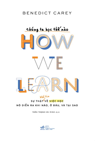 CHÚNG TA HỌC THẾ NÀO - SỰ THẬT KHÓ TIN VỀ VIỆC HỌC, NÓ DIỄN RA KHI NÀO, Ở ĐÂU VÀ TẠI SAO