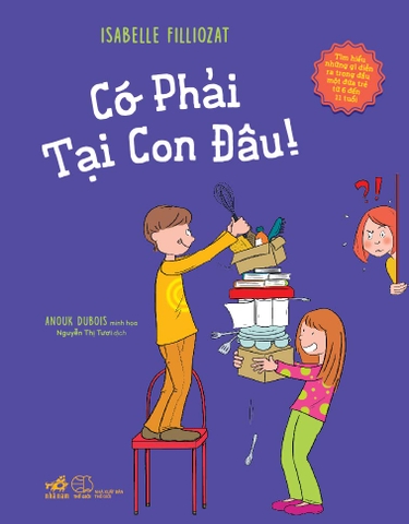 CÓ PHẢI TẠI CON ĐÂU - TÌM HIỂU NHỮNG GÌ DIỄN RA TRONG ĐẦU MỘT ĐỨA TRẺ 6 - 11 TUỔI